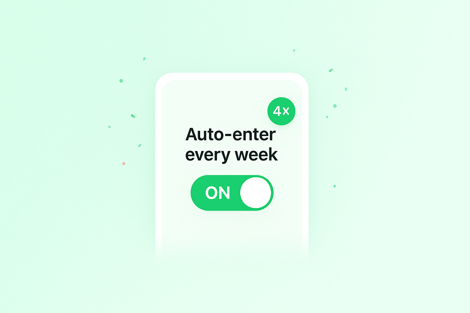 Auto-enter every week toggle ON (4×)